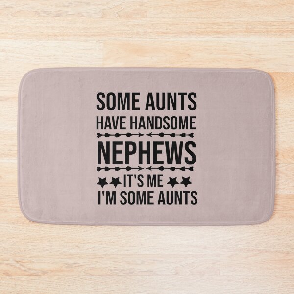 Item preview, Some Aunts Have Handsome Nephews It's Me I'm Some Aunts designed and sold by AmeliaStore1.