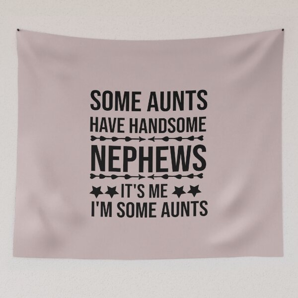 Item preview, Some Aunts Have Handsome Nephews It's Me I'm Some Aunts designed and sold by AmeliaStore1.