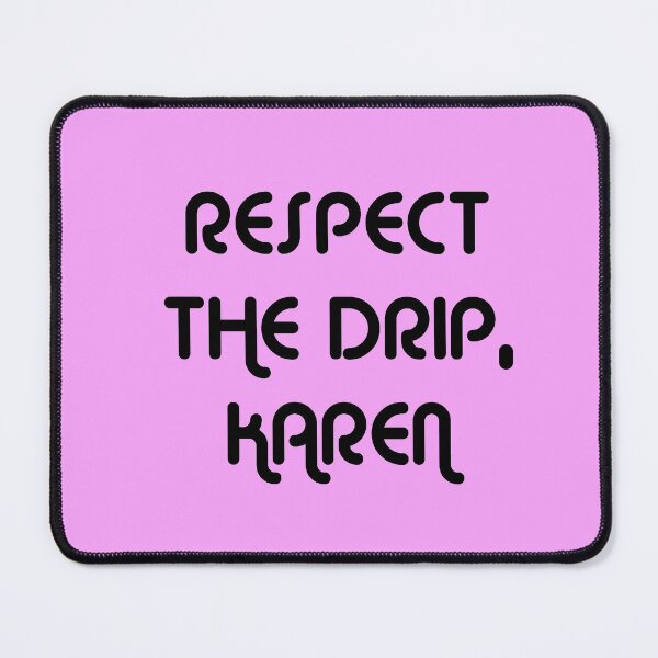 Item preview, RESPECT THE DRIP, KAREN. designed and sold by MysticPotato.
