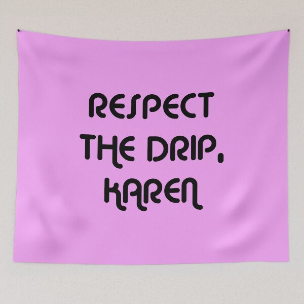 Item preview, RESPECT THE DRIP, KAREN. designed and sold by MysticPotato.