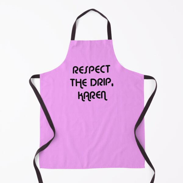 Item preview, RESPECT THE DRIP, KAREN. designed and sold by MysticPotato.