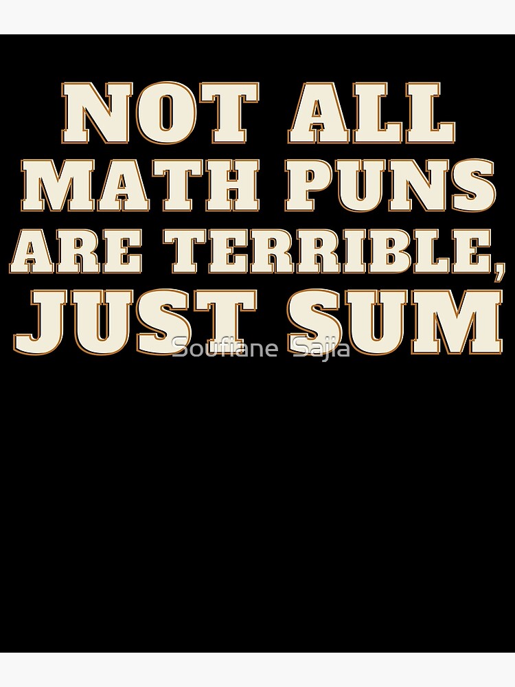 Not All Math Puns Are Terrible Just Sum Funny Math Teacher Ts