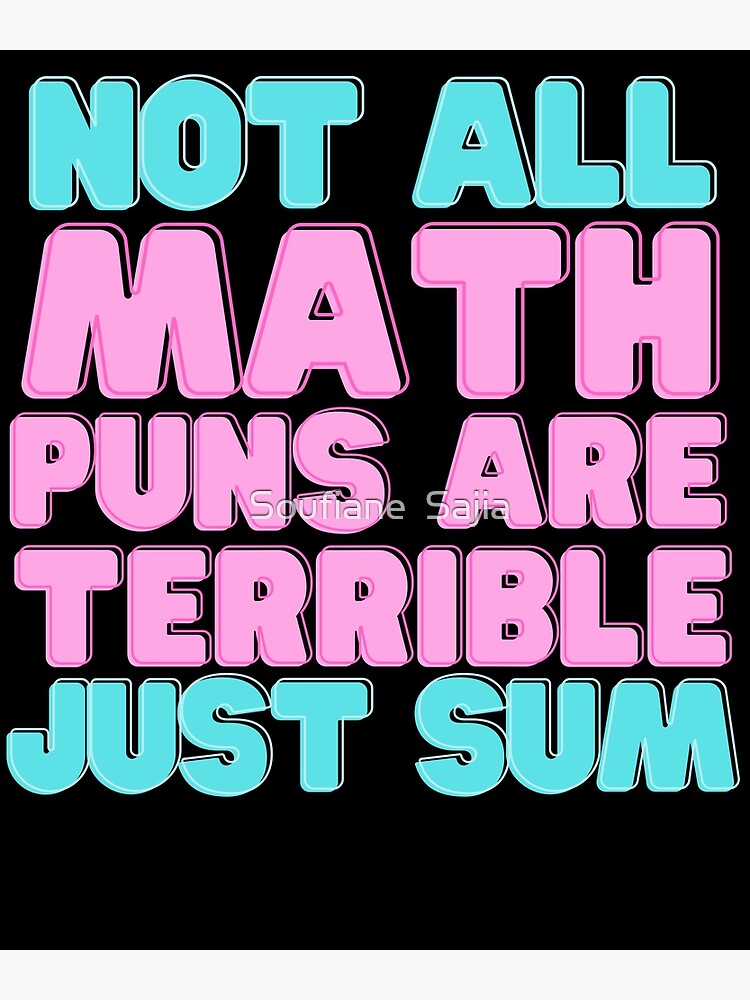 Not All Math Puns Are Terrible Just Sum Funny Math Teacher Ts