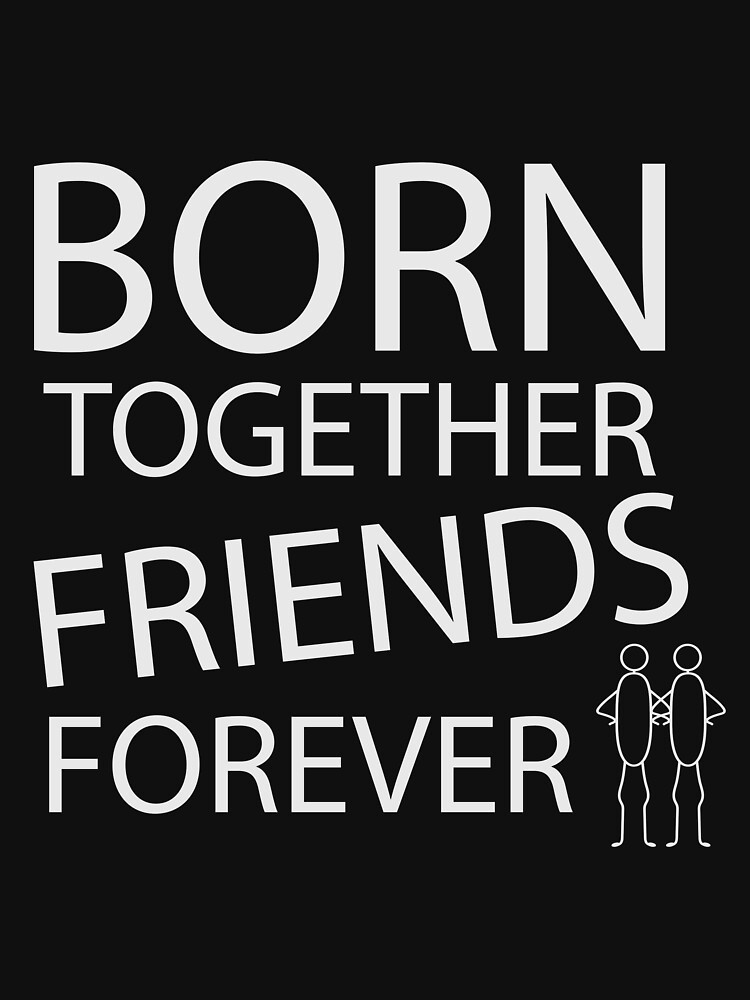 Born Together Friends Forever Shirts Twins Shirts Twin 