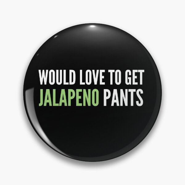 Item preview, Would Love To Get Jalapeno Pants - Naughty Funny Sarcastic Irony Pick Up Humor  designed and sold by Vegginitup.