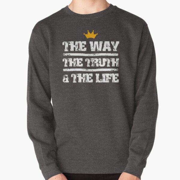 The Way, The Truth And The Life Pullover Sweatshirt