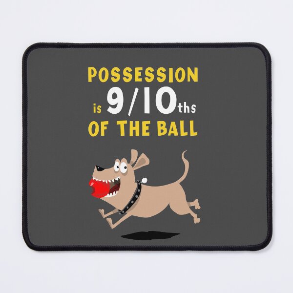 Item preview, Possession is 9/10ths of the BALL designed and sold by tinckelly.