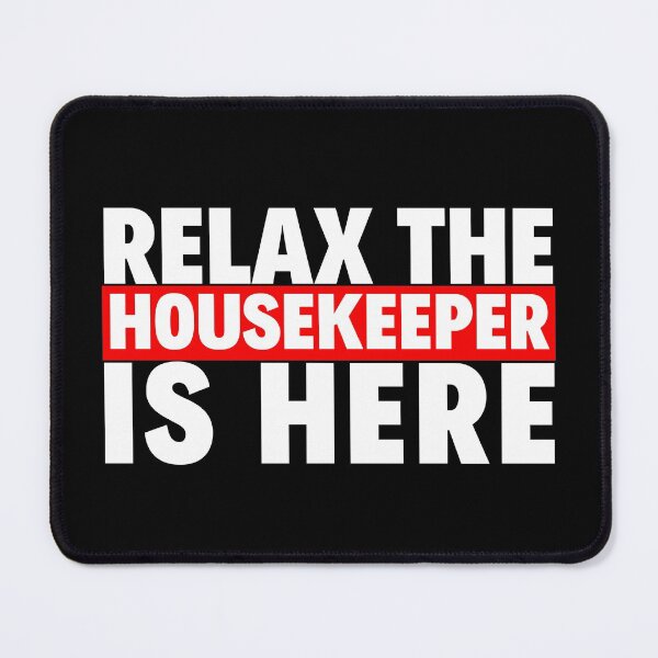 Item preview, relax the housekeeper is here designed and sold by T-shirtgallery.