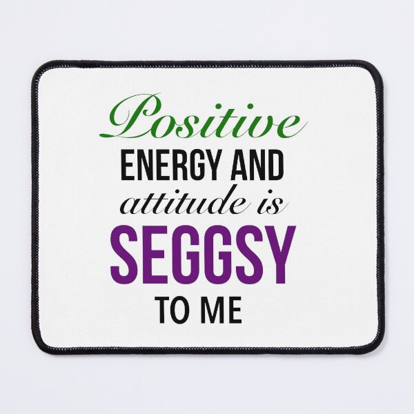 Item preview, Positive energy and attitude is seggsy to me - Cute Seggs Word designed and sold by Delandor.