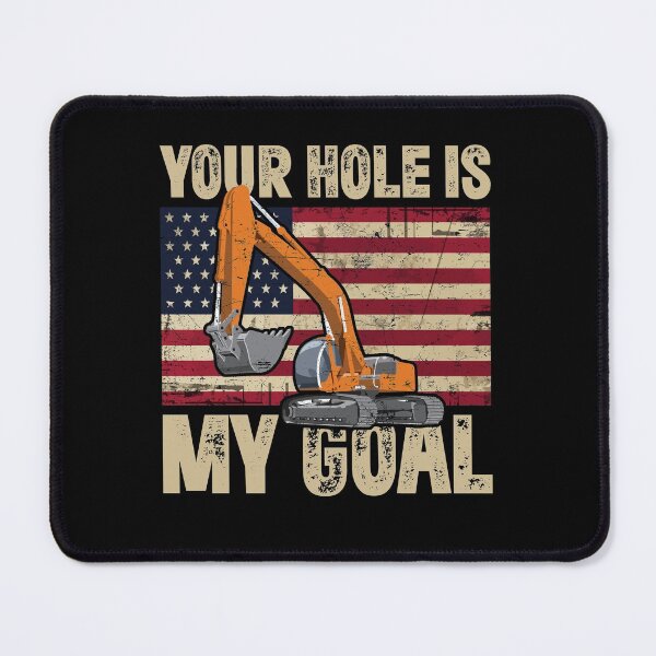 Item preview, Your Hole Is My Goal Construction Site Worker Fun Excavator designed and sold by Dressed For Duty.