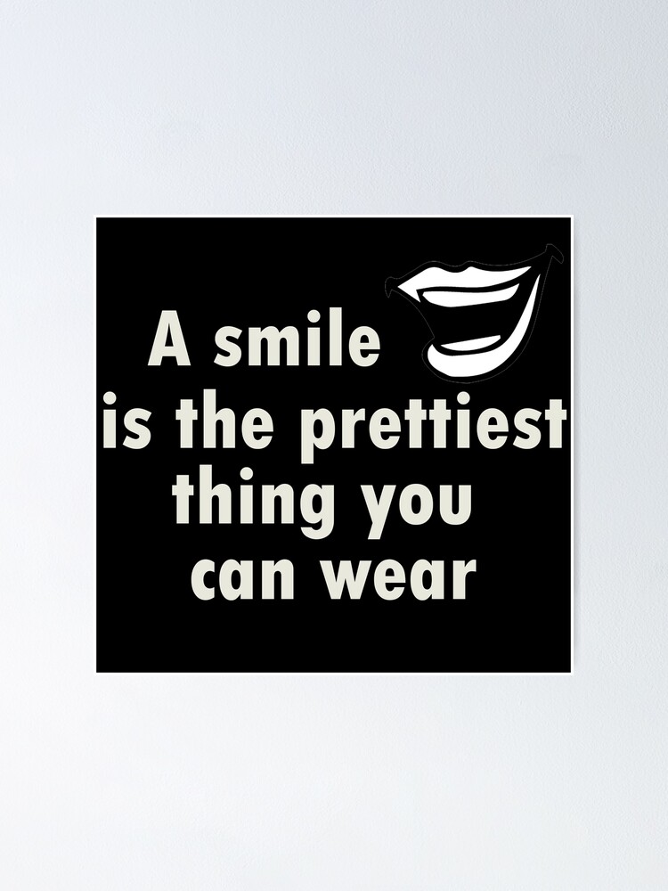 "A smile is the prettiest thing you can wear." Poster for Sale by