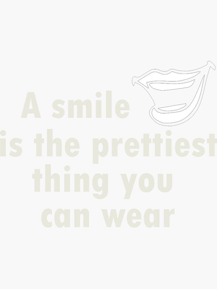 "A smile is the prettiest thing you can wear." Sticker for Sale by