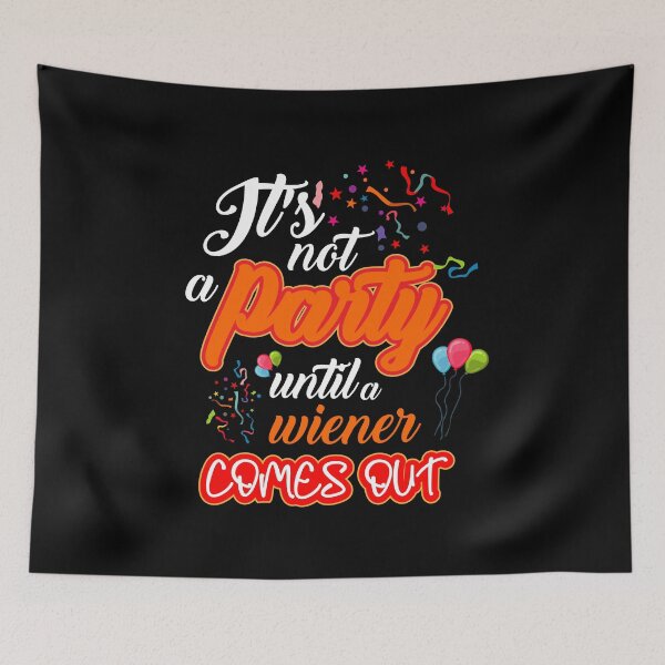 Item preview, It's Not A Party Until A Wiener comes out: thanksgiving,wedding,event,christmas,puppy,pet,food,fast food. designed and sold by comeonyassine21.