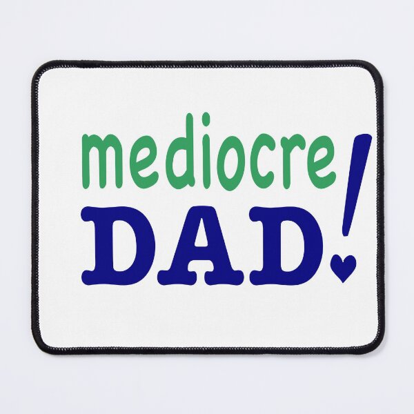 Item preview, mediocre DAD! designed and sold by MaybeCoolLLC.
