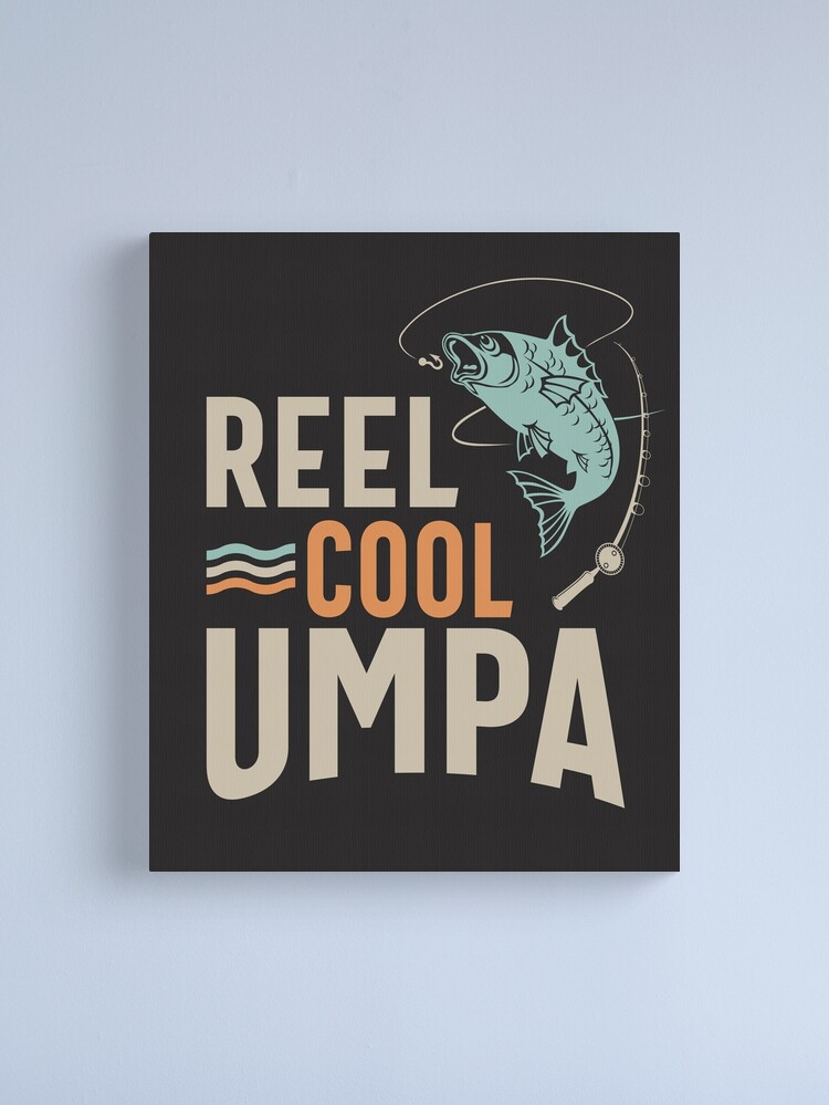 Reel Cool Umpa Funny Dad Grandpa Canvas Print for Sale by cidolopez