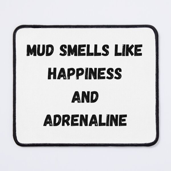 Item preview, Mud Smells Like Happiness and Adrenaline designed and sold by AustaArt.