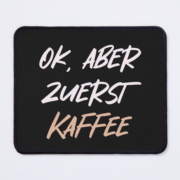 Artikelvorschau, Ok, aber zuerst Kaffee - OK, aber zuerst Kaffee auf Deutsch entworfen und verkauft von TheMajesticGoat.