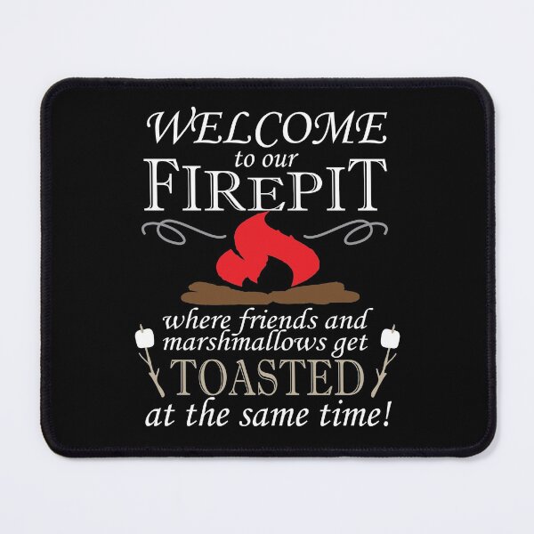 Item preview, Welcome To Our Fire Pit Where Friends And Marshmallows Get Toasted At The Same Time designed and sold by TheFlying6.