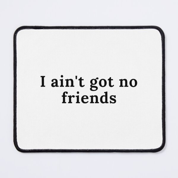 Item preview, i ain't got no friends cupcakke quotes designed and sold by nasani.