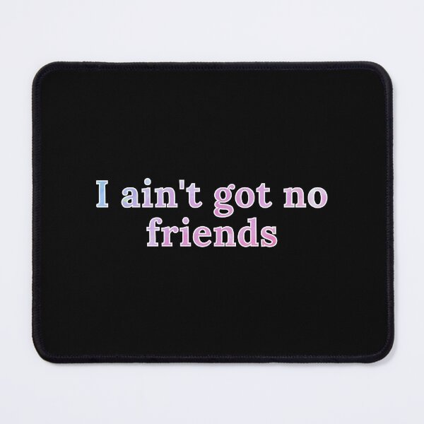 Item preview, i ain't got no friends cupcakke quotes designed and sold by nasani.