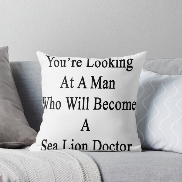 Item preview, You're Looking At A Man Who Will Become A Sea Lion Doctor  designed and sold by supernova23.