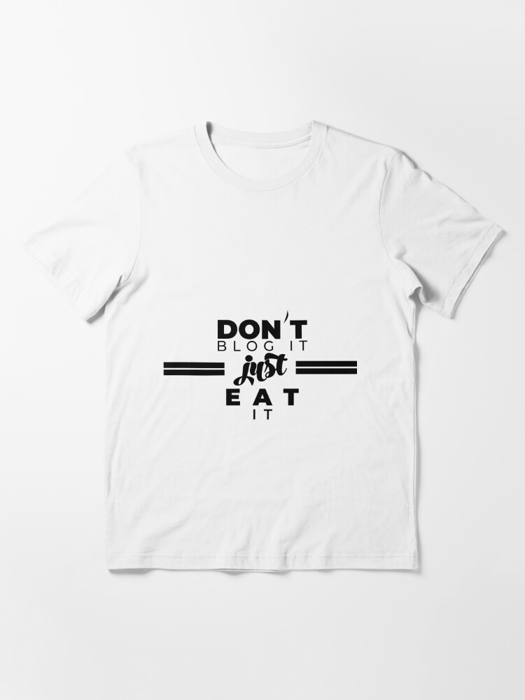 Komprimere elev schweizisk Dont Blog It Just Eat It T-Shirt design Black." Essential T-Shirtundefined  by aimen32 | Redbubble