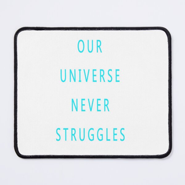 Item preview, OUR UNIVERSE NEVER STRUGGLES designed and sold by CUTESTUFFnow.