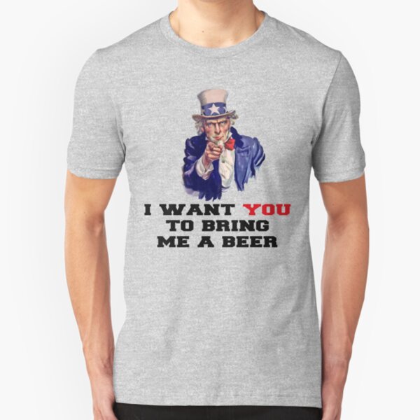 I WANT YOU TO BRING ME A BEER Slim Fit T-Shirt