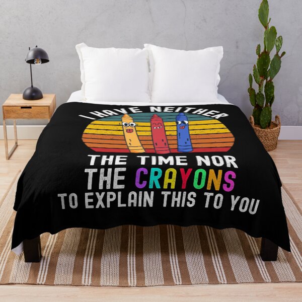 Item preview, I Have Neither The Time Nor The Crayons designed and sold by Club7Studios.