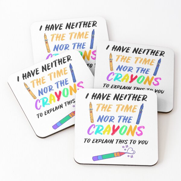 Item preview, I Have Neither The Time Nor The Crayons designed and sold by Club7Studios.