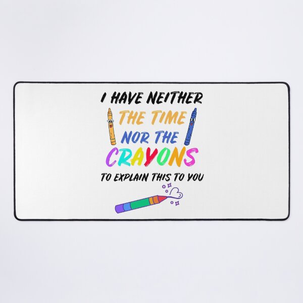 Item preview, I Have Neither The Time Nor The Crayons designed and sold by Club7Studios.