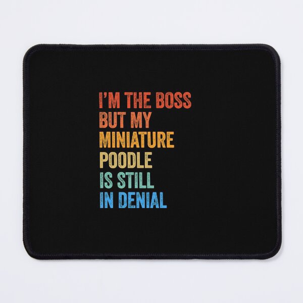 Item preview, I'm The Boss Miniature Poodle Still In Denial designed and sold by Guarddogdrive.