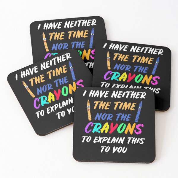 Item preview, I Have Neither The Time Nor The Crayons designed and sold by Club7Studios.