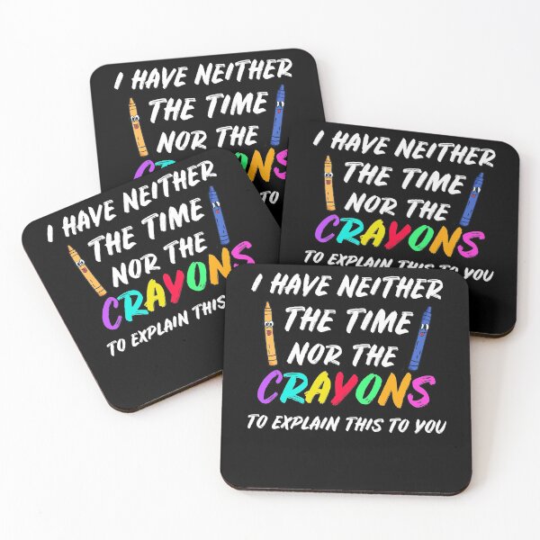 Item preview, I Have Neither The Time Nor The Crayons designed and sold by Club7Studios.