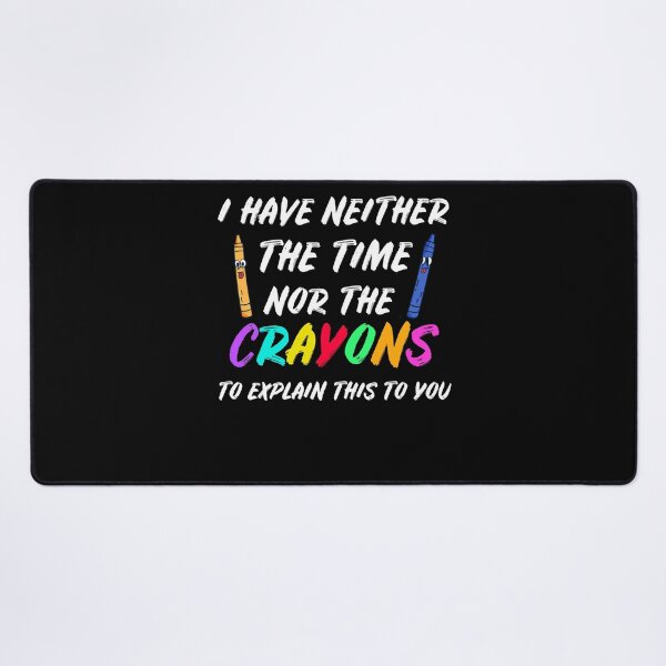 Item preview, I Have Neither The Time Nor The Crayons designed and sold by Club7Studios.