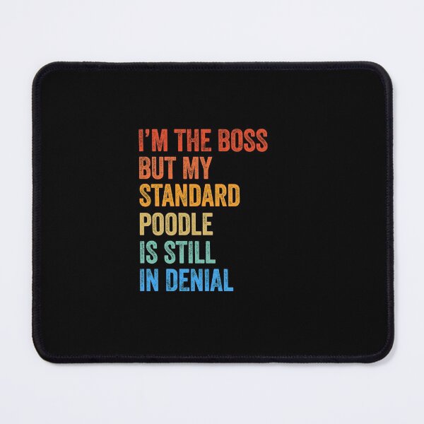 Item preview, I'm The Boss Standard Poodle Still In Denial designed and sold by Guarddogdrive.