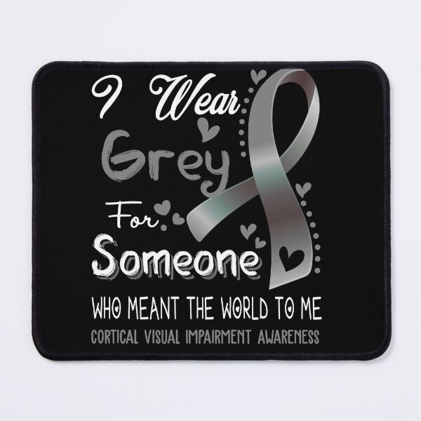Item preview, I Wear Grey For Someone CORTICAL VISUAL IMPAIRMENT Awareness designed and sold by Adropine.