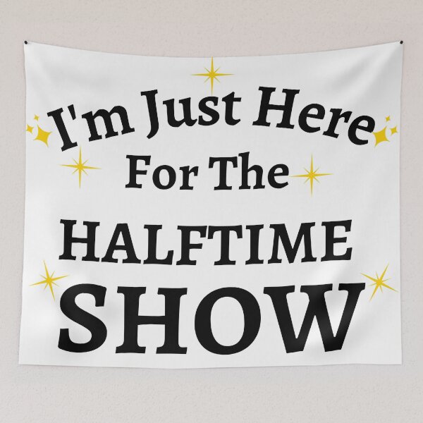 Item preview, im am just here for the halftime show designed and sold by player-502.