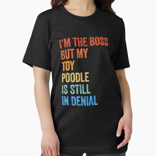 Item preview, I'm The Boss Toy Poodle Still In Denial  designed and sold by Guarddogdrive.
