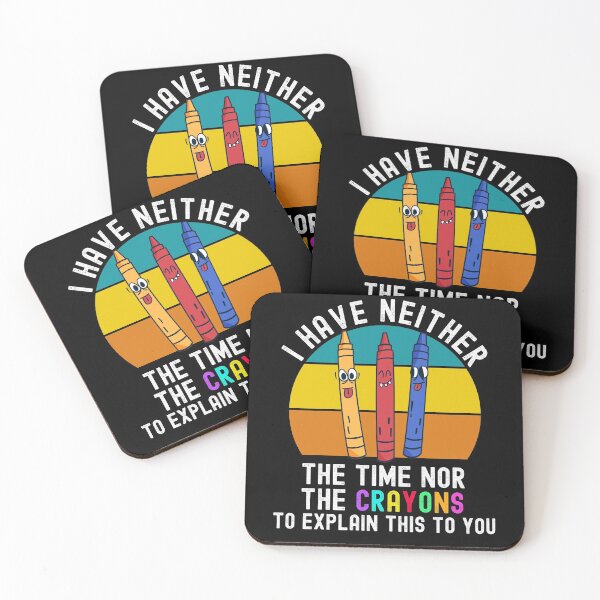 Item preview, I Have Neither The Time Nor The Crayons designed and sold by Club7Studios.