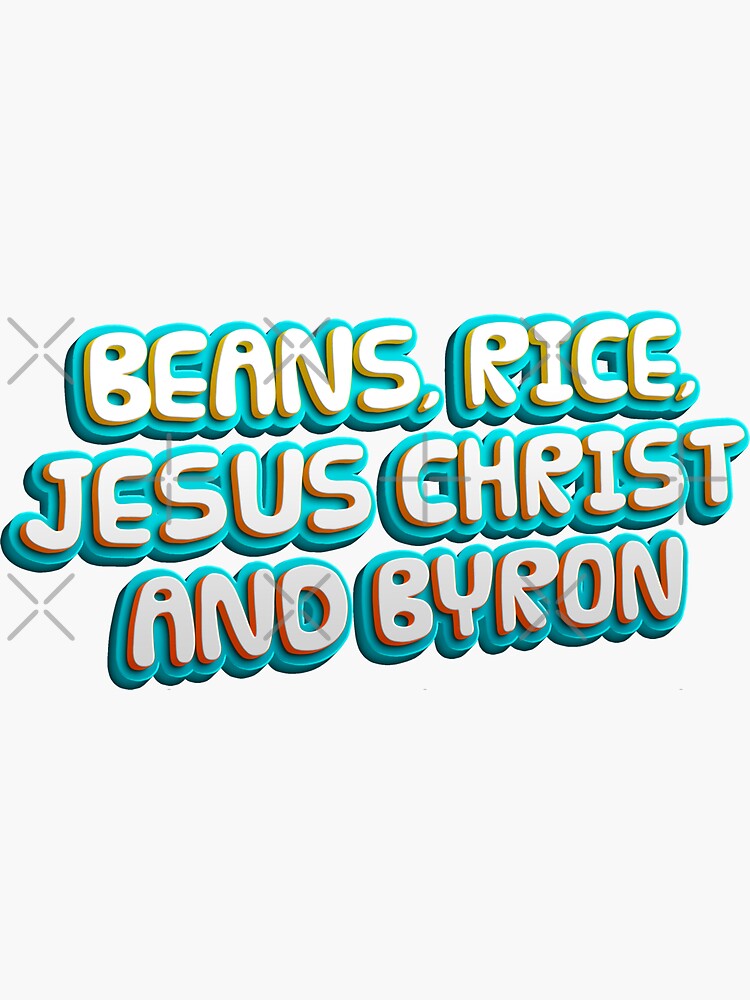 "Beans Rice Jesus Christ and Byron" Sticker for Sale by TZAR7 Redbubble