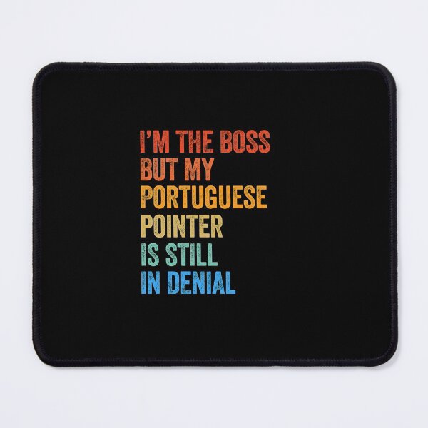 Item preview, I'm The Boss Portuguese Pointer Still In Denial  designed and sold by Guarddogdrive.