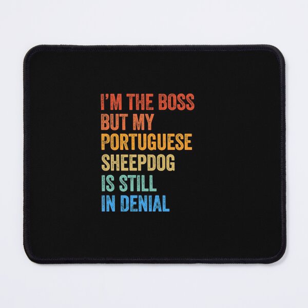 Item preview, I'm The Boss Portuguese Sheepdog Still In Denial designed and sold by Guarddogdrive.