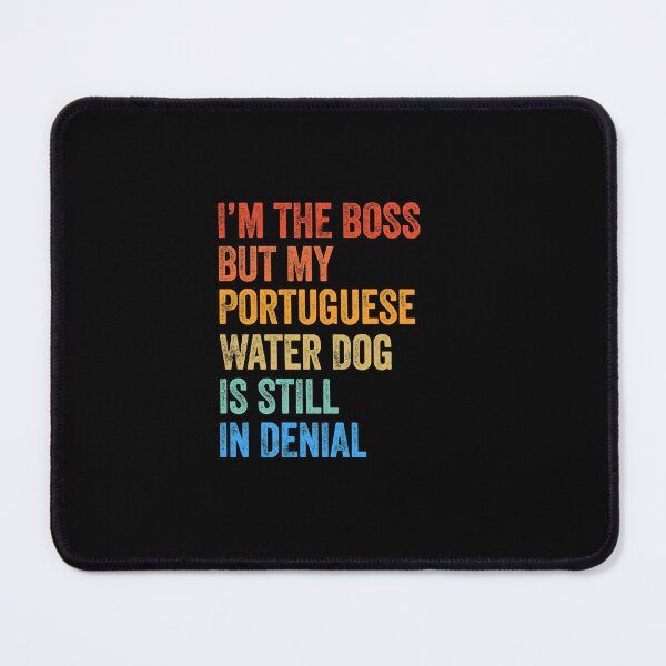 Item preview, I'm The Boss Portuguese Water Dog Still In Denial designed and sold by Guarddogdrive.
