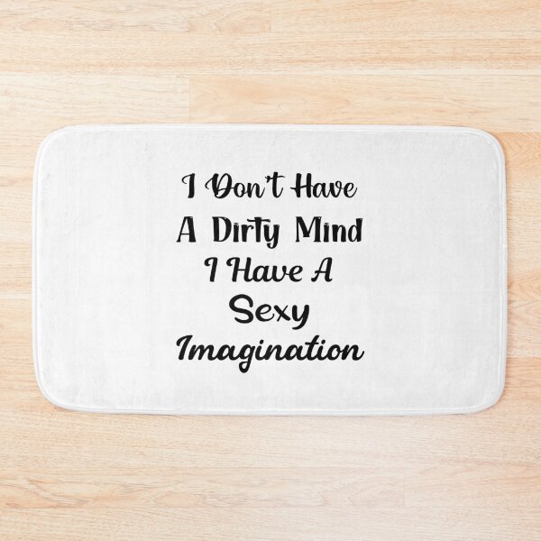 Item preview, I Don't Have A Dirty Mind I Have A Sexy Imagination designed and sold by Trendy Stitch.