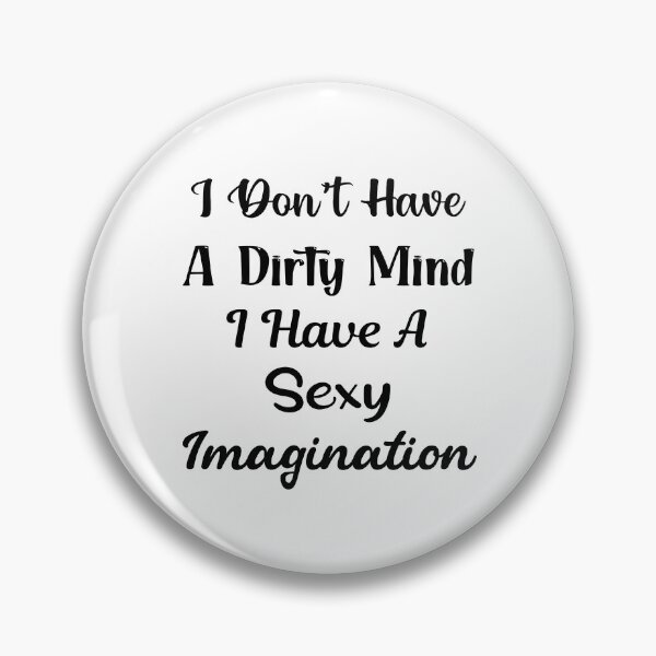 Item preview, I Don't Have A Dirty Mind I Have A Sexy Imagination designed and sold by Trendy Stitch.