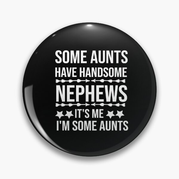 Item preview, Some Aunts Have Handsome Nephews It's Me I'm Some Aunts designed and sold by AmeliaStore1.