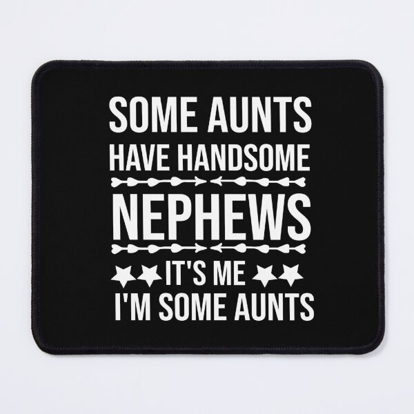 Item preview, Some Aunts Have Handsome Nephews It's Me I'm Some Aunts designed and sold by AmeliaStore1.