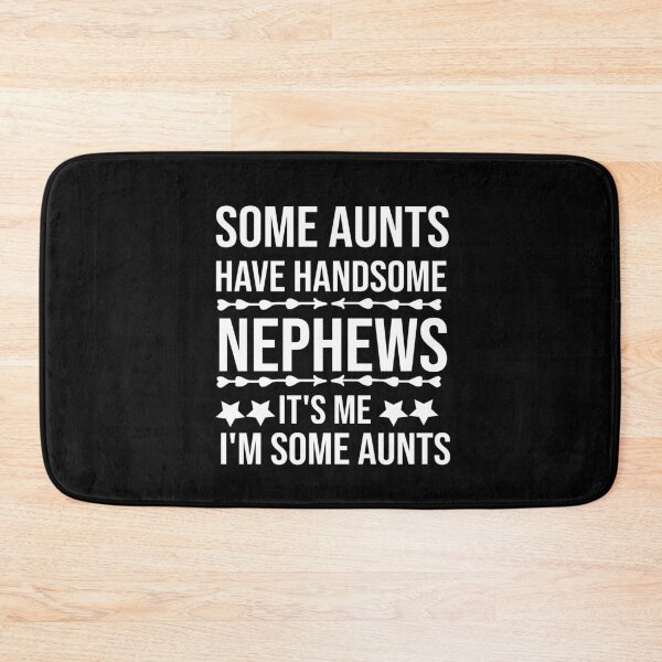 Item preview, Some Aunts Have Handsome Nephews It's Me I'm Some Aunts designed and sold by AmeliaStore1.