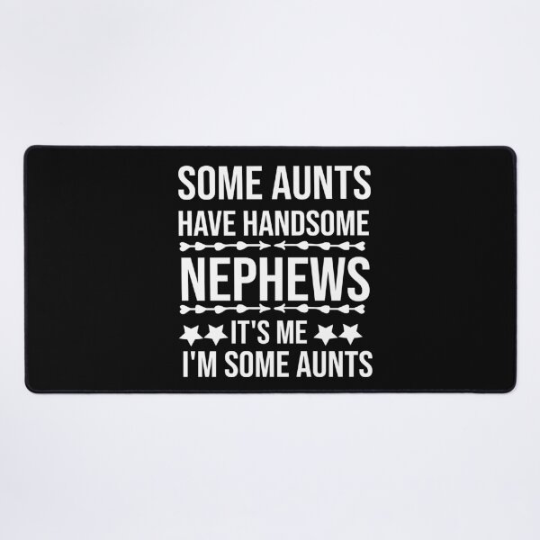 Item preview, Some Aunts Have Handsome Nephews It's Me I'm Some Aunts designed and sold by AmeliaStore1.
